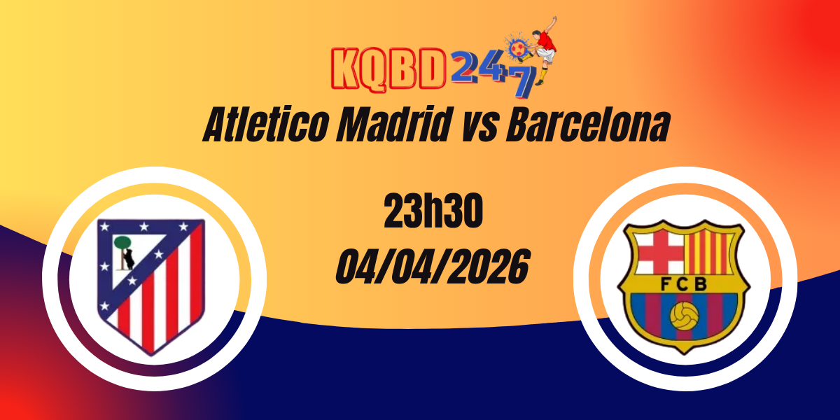 Nhận Định Atletico Madrid vs Barcelona La Liga 05/04/2026