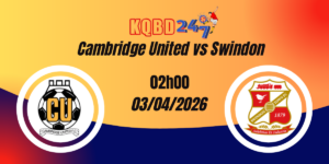 Nhận Định Cambridge United vs Swindon League Two 03/04/2026